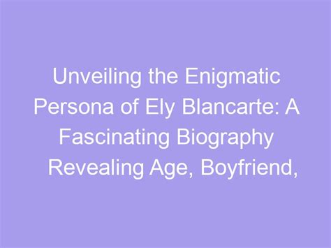 Unveiling the Enigmatic Persona: A Fascinating Insight