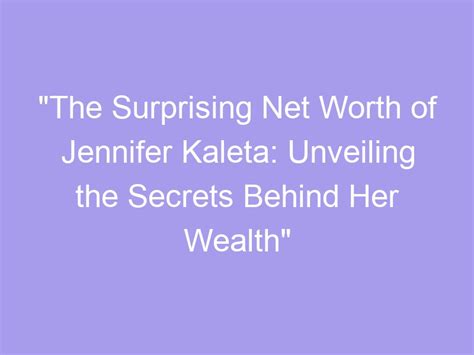 Unveiling the Mysteries Behind Her Achievement and Wealth