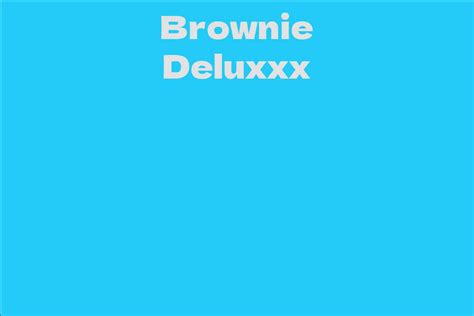 Unveiling the Remarkable Stature of Brownie Deluxxx