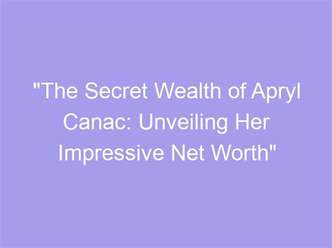 Unveiling the Secrets of Her Impressive Wealth