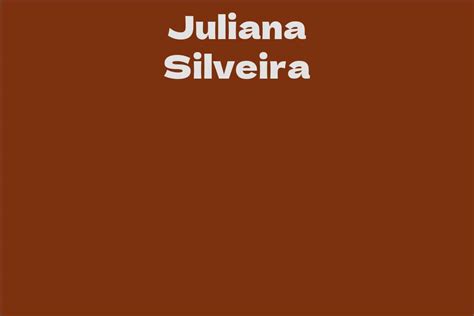 Unveiling the Valuation and Impact of Juliana Silveira's Career Contributions