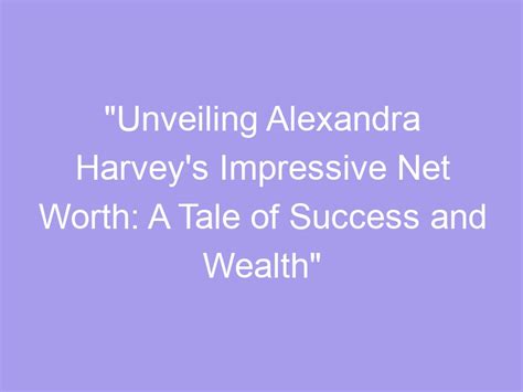 Unveiling the Wealth of Alexandra Kyle - An Insight into her Accomplishments